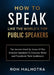 How To Speak Like The World's Top Public Speakers: The Secrets Used By Some Of The Greatest Speaker 