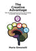 The Creative Advantage: How the intersection of science and creativity reveal life's ultimate advantage by Maria Simonelli