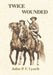 Twice Wounded by John P. Lynch