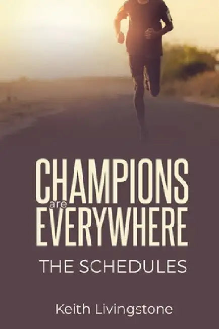 Champions Are Everywhere: The Schedules by Keith James Livingstone