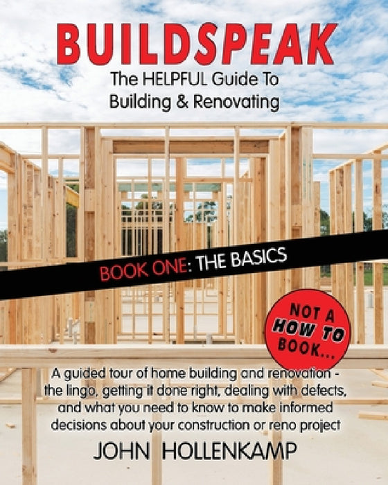 Buildspeak #1 - The Basics: Getting a General Understanding of What Goes into Building a Home by John Hollenkamp