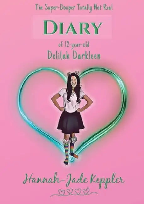 The Super-Dooper Totally Not Real Diary of 12-year-old Delilah Darkleen by Hannah-Jade Keppler