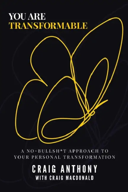 You Are Transformable: A No-Bullsh*t Approach to Your Personal Transformation by Craig Anthony, Craig MacDonald