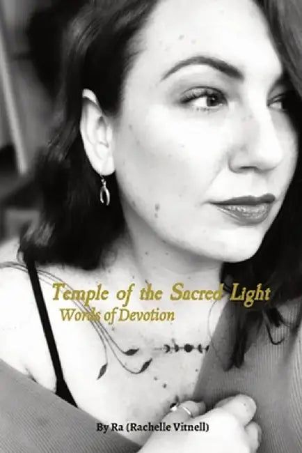 Temple of the Sacred Light: Words of Devotion by Ra (rachelle) Vitnell