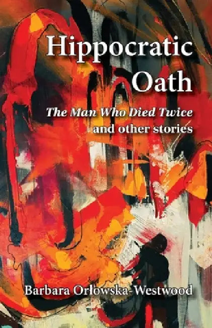 Hippocratic Oath: 'The Man Who Died Twice' and other stories by Barbara Orlowska-Westwood