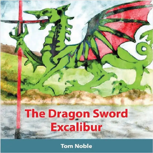 The Dragon Sword - Excalibur by Noble, Tom