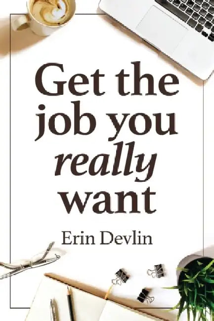 Get the Job You Really Want by Erin Devlin