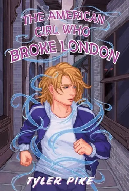 The American Girl Who Broke London by Tyler Pike