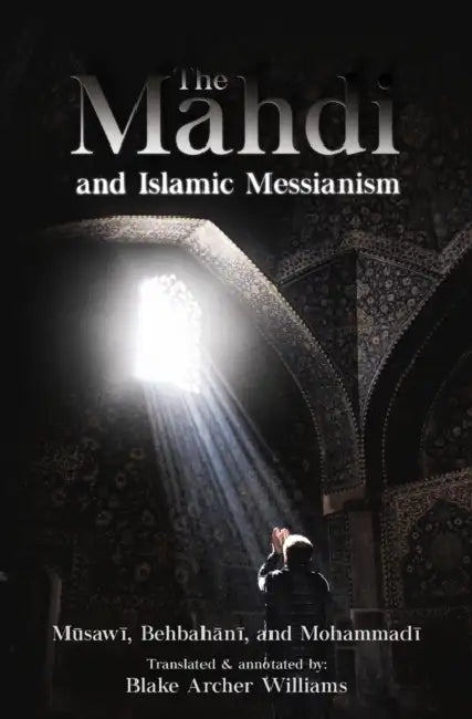 The Mahdi and Islamic Messianism by Blake Archer Williams