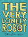 The Very Lonely Robot by David Sloan Kruse
