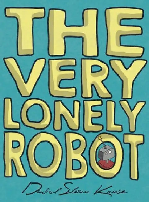 The Very Lonely Robot by David Sloan Kruse