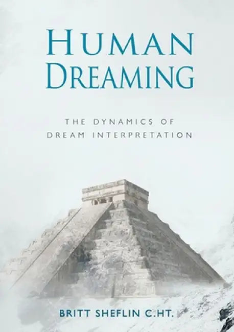 Human Dreaming - The Dynamics of Dream Interpretation by Britt Sheflin