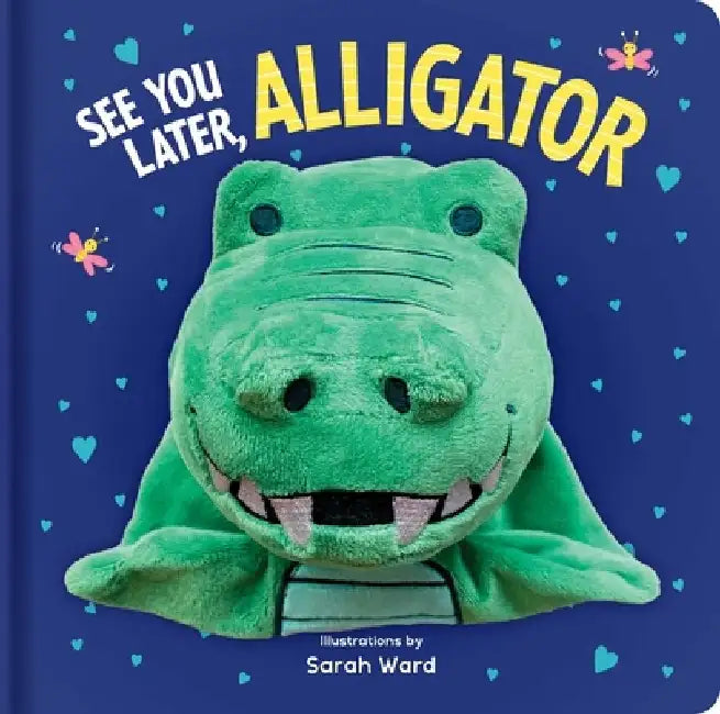 See You Later Alligator: Hand Puppet Book by Sarah Ward