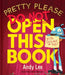 Pretty Please Do Not Open This Book by Andy Lee