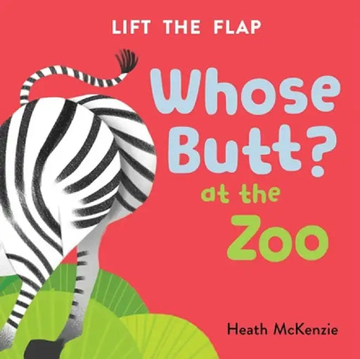 Whose Butt? at the Zoo: Lift-The-Flap Board Book by Heath McKenzie