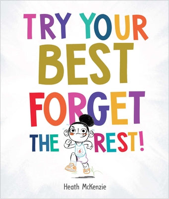 Try Your Best, Forget the Rest by Heath McKenzie