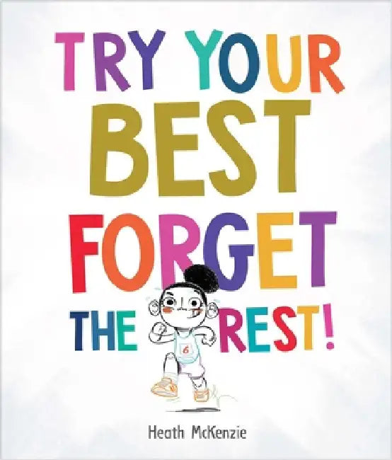 Try Your Best, Forget the Rest by Heath McKenzie