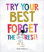 Try Your Best, Forget the Rest by Heath McKenzie