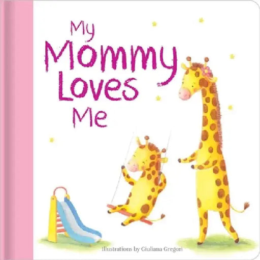 My Mommy Loves Me: Hardcover Board Book by Giuliana Gregori