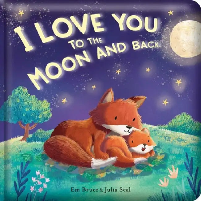 I Love You to the Moon and Back: Padded Board Book: Picture Storybook by Em Bruce, Julia Seal
