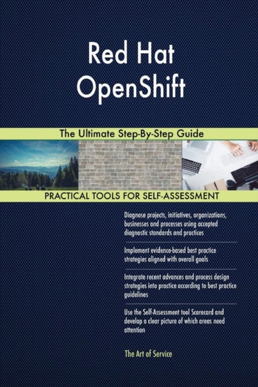 Red Hat Openshift the Ultimate Step-By-Step Guide by Blokdyk, Gerardus