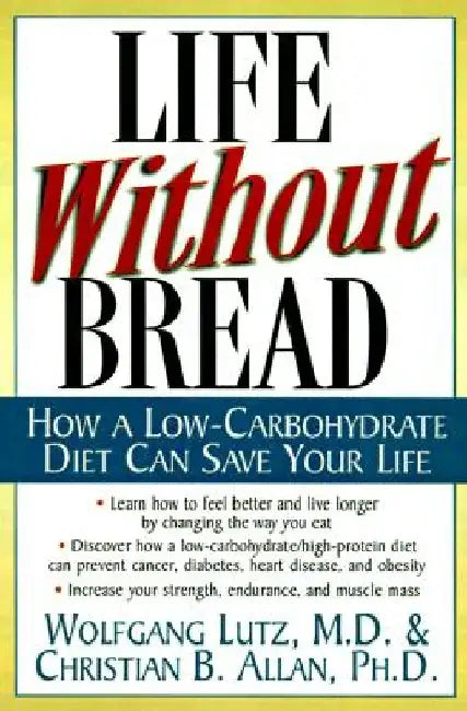 Life Without Bread Life Without Bread: How a Low-Carbohydrate Diet Can Save Your Life How a Low-Carbohydrate Diet Can Save Your Life by Christian Allen