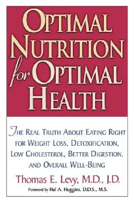 Optimal Nutrition for Optimal Health by Thomas E. Levy