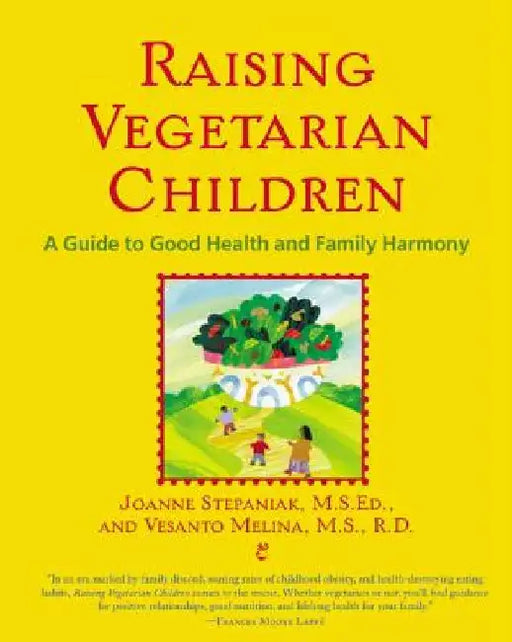 Raising Vegetarian Children: A Guide to Good Health and Family Harmony by Joanne Stepaniak