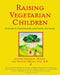 Raising Vegetarian Children: A Guide to Good Health and Family Harmony by Joanne Stepaniak