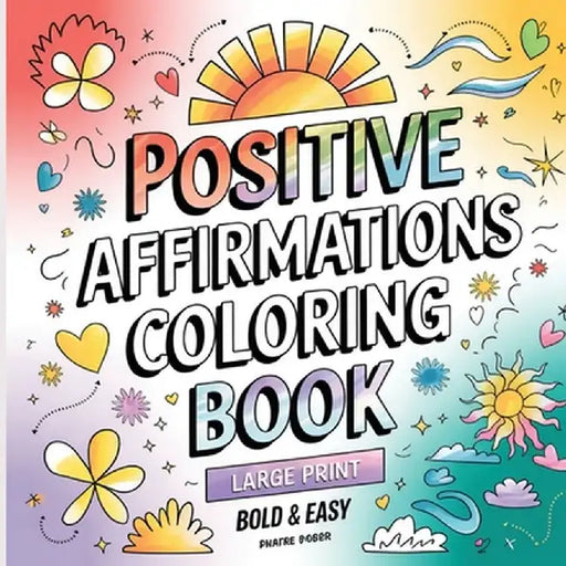 Positive Affirmation Coloring Book: Coloring Book for Adults ( Large Print ) by Laura Bidden