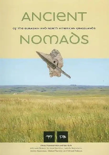 Ancient Nomads of the Eurasian and North American Grasslands by Elena Ponomarenko, Ian Dyck