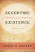 Eccentric Existence, Two Volume Set: A Theological Anthropology by David H. Kelsey