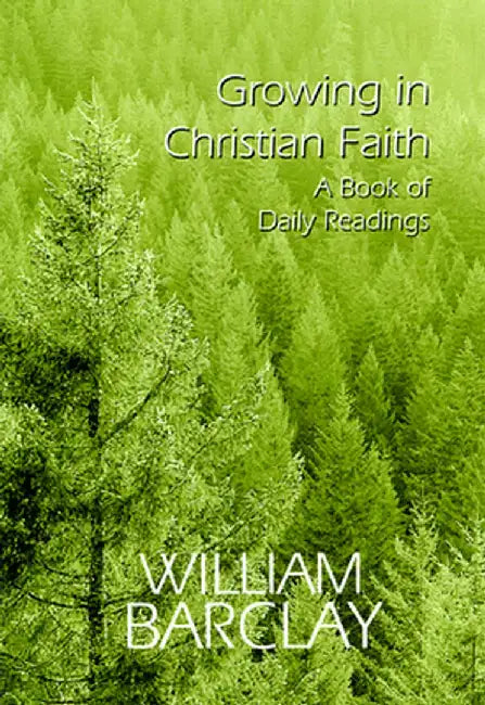 Growing in Christian Faith: A Book of Daily Readings by William Barclay