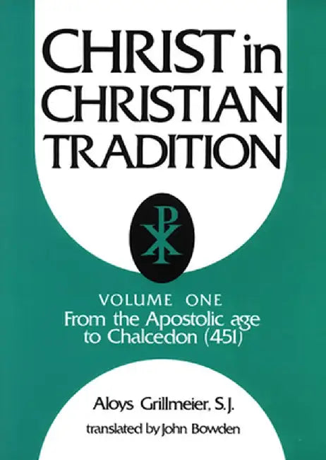 Christ in Christian Tradition: From the Apostolic Age to Chalcedon (451) by Aloys Grillmeier