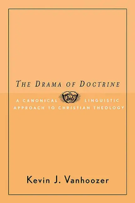 The Drama of Doctrine by Kevin J. Vanhoozer