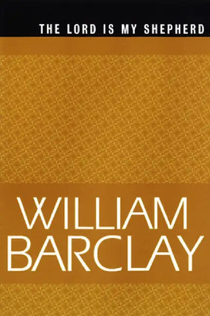 Lord Is My Shepherd by William Barclay