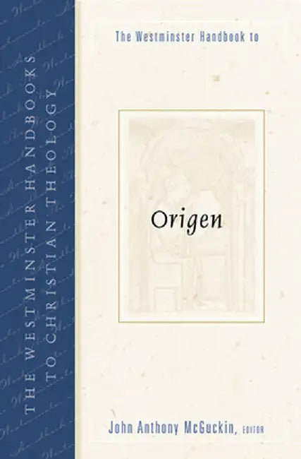 The Westminster Handbook to Origen by John Anthony McGuckin