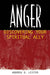 Anger: Discovering Your Spiritual Ally by Andrew D. Lester