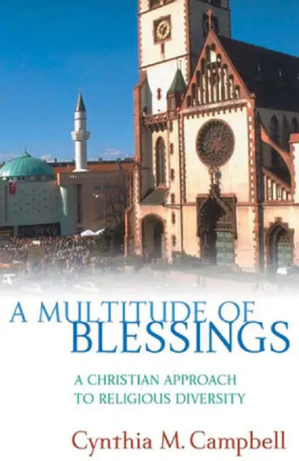 A Multitude of Blessings: A Christian Approach to Religious Diversity by Cynthia M. Campbell