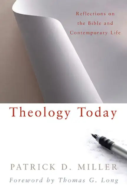 Theology Today: Reflections on the Bible and Contemporary Life by Patrick D. Jr. Miller