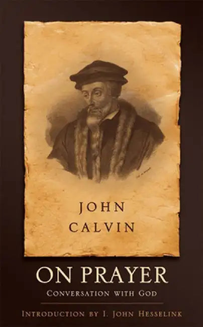 On Prayer: Conversation with God by John Calvin