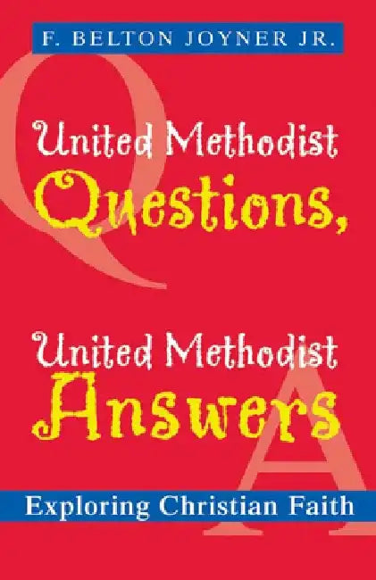 United Methodist Questions, United Methodist Answers: Exploring Christian Faith by F. Belton Jr. Joyner