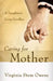 Caring for Mother: A Daughter's Long Goodbye by Virginia Stem Owens
