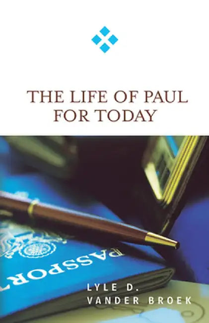 The Life of Paul for Today by Lyle D. Vander Broek