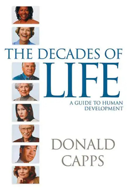 The Decades of Life: A Guide to Human Development by Donald Capps