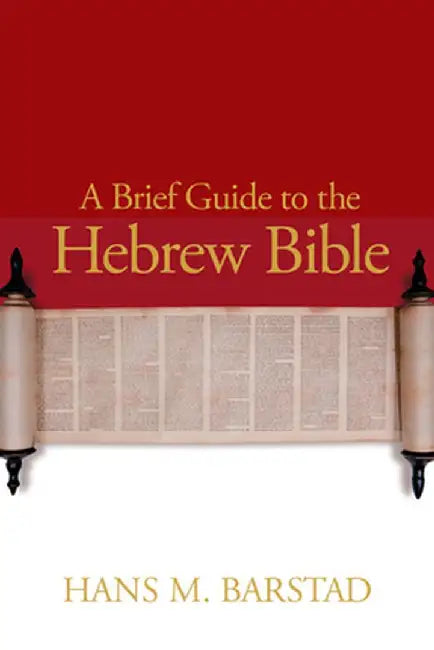 A Brief Guide to the Hebrew Bible by Hans M. Barstad