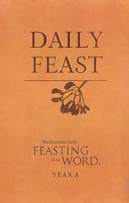 Daily Feast: Meditations from Feasting on the Word: Year A by Kathleen Long Bostrom