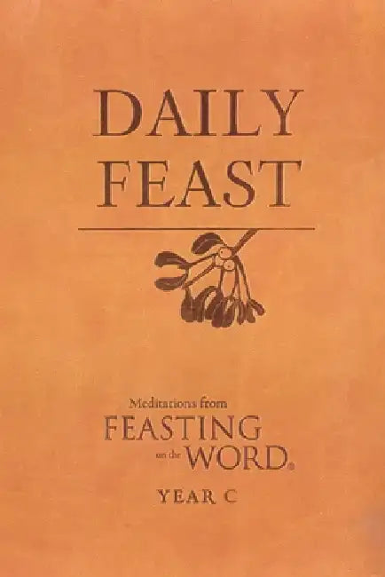 Daily Feast: Meditations from Feasting on the Word by Kathleen Long Bostrom