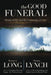 The Good Funeral: Death, Grief, and the Community of Care by Thomas G. Long