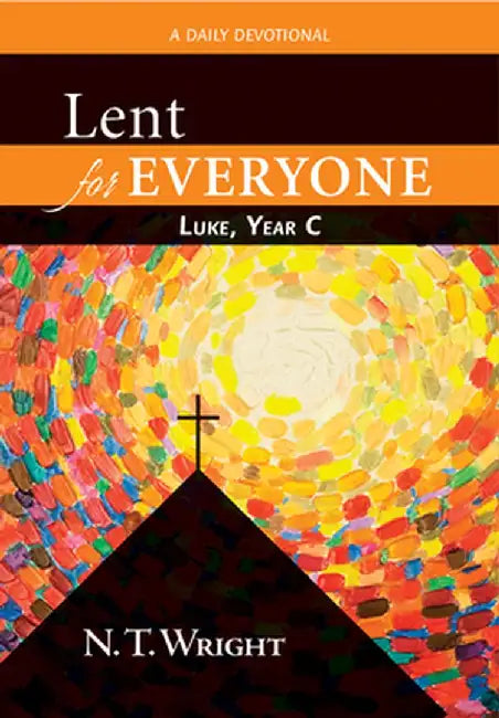 Lent for Everyone: Luke, Year C: A Daily Devotional by N. T. Wright